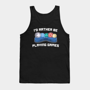 I'd rather be playing games - Video Gamer Gaming Funny Quote Tank Top